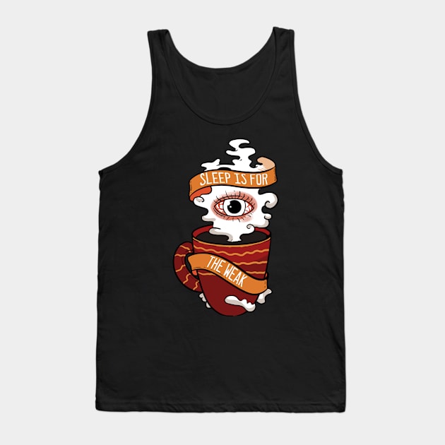 Sleep is for the Weak - For Coffee Tank Top by RocketUpload